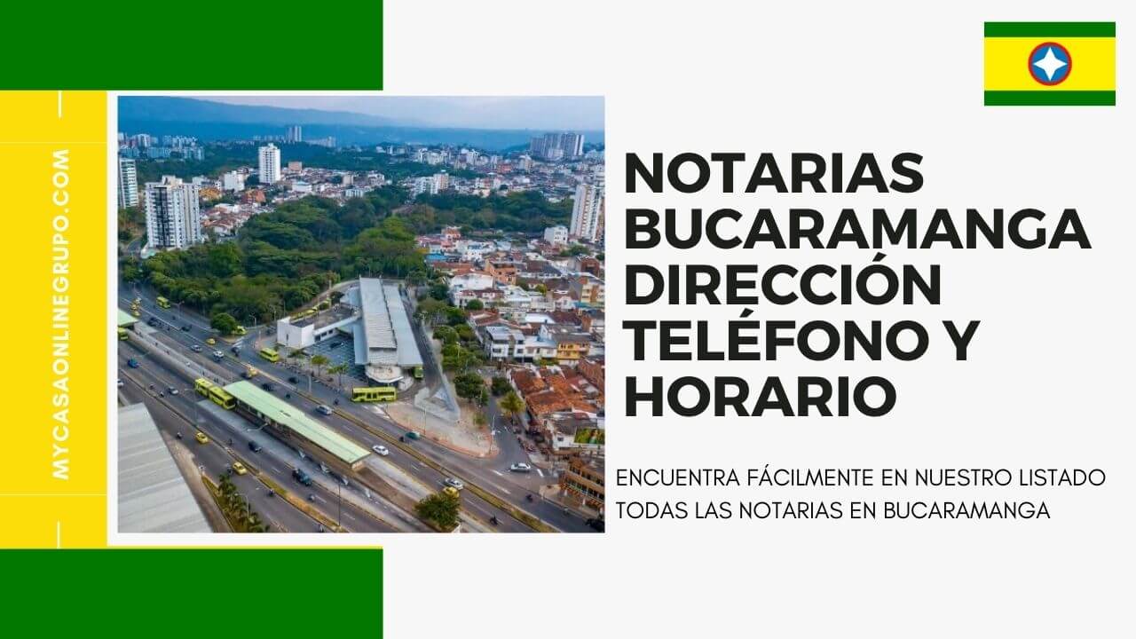 NOTARIAS BUCARAMANGA DIRECCIÓN, TELÉFONO Y HORARIO 2022