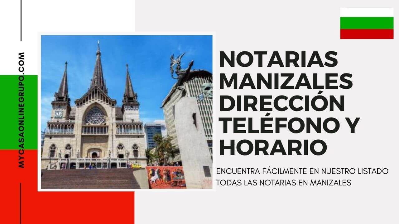 NOTARIAS MANIZALES DIRECCIÓN, TELÉFONO Y HORARIO 2022